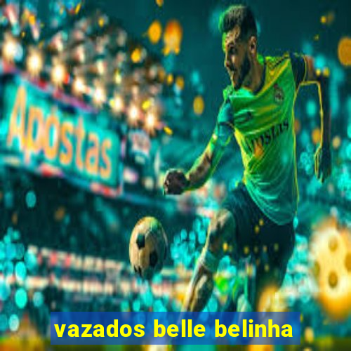 vazados belle belinha